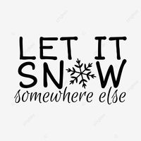 let it snow somewhere else