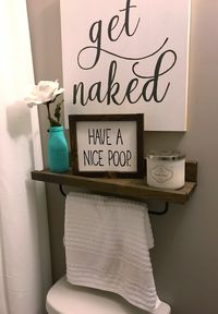 Fun bathroom decor. Have a nice poop. Get naked