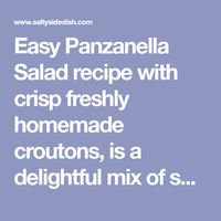 Easy Panzanella Salad recipe with crisp freshly homemade croutons, is a delightful mix of seasonal vegetables and crunchy bread from Italy.