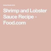 Shrimp and Lobster Sauce Recipe - Food.com