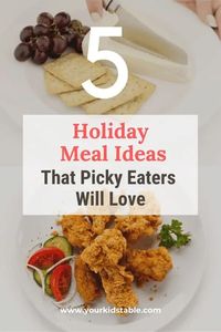 5 Holiday Meal Ideas That Picky Eaters Will Love - Your Kid's Table