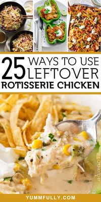 25 Ways to Use Leftover Rotisserie Chicken - Yummy and fully