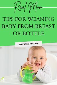 Tips from real moms on how to successfully wean your baby from breastfeeding or bottle feeding.