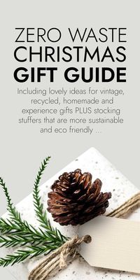 A big guide to zero waste Christmas gifts including more sustainable, eco friendly vintage, recycled, experience and homemade gifts and stocking fillers PLUS more practical tips and lovely ideas for a zero waste Christmas. #zerowastechristmas #sustainablechristmas #ecofriendlychristmas