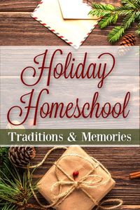 Make the BEST homeschooling memories this holiday! Your children will have wonderful memories and traditions for years to come with just a little intentional planning!