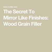 The Secret To Mirror Like Finishes: Wood Grain Filler