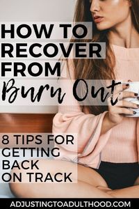 How to Recover from Burnout: 8 Tips for Getting Back on Track in Your Life