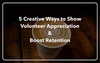 Here are several creative ways you can show volunteer appreciation and boost the retention of your best volunteers for future events!