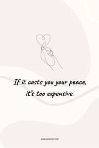 If it costs you your peace, it's too expensive