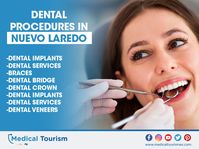 Save money on dental procedures with one of the top dental procedures in Nuevo Laredo for Medical Tourism. Call today!