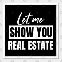 Add some fun and style to your real estate item collection with this exclusive "Let Me Show You Real Estate" design. Got a friend who works in real estate? Need a real estate gift idea? ...Then this is for You. Get it for yourself, or offer it as the perfect gift to men and women who love their real estate job. They will Love it!! This real estate design collection is available in t-shirts, tank tops, hoodies, long sleeves, sweatshirt, tote bags, wall art, phone cases, stickers, mugs, pillows, mugs and much more. Just choose your favorite items and colors below then BUY IT NOW to place your order. -- Choose from our vast selection of art prints and posters to match with your desired size to make the perfect print or poster. Pick your favorite: Movies, TV Shows, Art, and so much more! Avail