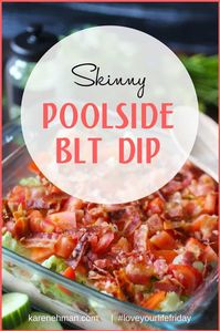 Skinny Poolside BLT Dip for #LoveYourLifeFriday – Karen Ehman