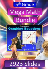 6th Grade Mega Math Bundle with 58 Powerpoint Lessons, has 2923 Slides on all major topics in the Common Core. Lessons are very clear with great visuals, step by step instructions, and lots of student engagement built in. Lessons are based on 22 effective teaching strategies. All the prep has been done for you.