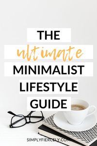 The ultimate minimalist lifestyle guide — learn how to use minimalism to have more of what matters and less of everything else. #minimalism