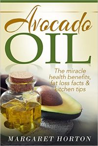 Avocado Oil: The miracle health benefits, fat loss facts & kitchen tips (Avocado recipes, Avocado Oil for weight loss) - Kindle edition by Margaret Horton. Health, Fitness & Dieting Kindle eBooks @ Amazon.com.