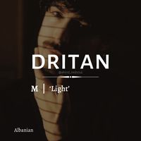 Dritan [DREE-tahn] meaning light