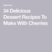 34 Delicious Dessert Recipes To Make With Cherries