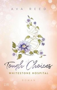 Whitestone Hospital - Tough Choices, Taschenbuch von Ava Reed, LYX, 978-3-7363-1825-0, Veröffentlichungsdatum: 27.01.2023, Seitenanzahl: 416, Abmessungen: 215 x 135 mm 215 x 135 mm