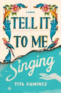 Tell It to Me Singing by Tita Ramírez | Goodreads