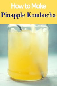 DIY pineapple flavored kombucha recipe for making pineapple flavored kombucha. Learn how to easily flavor your kombucha to get delicious pineapple kombucha. Save money and make kombucha a home. #Easykombucharecipe #DIYkombucharecipe #secondferment #fermentedfood #fermenteddrinks