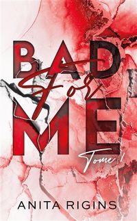 VERSION FRANÇAISE | BAD FOR ME TOME 1 par ANITA RIGINS, Couverture souple | Indigo Chapters