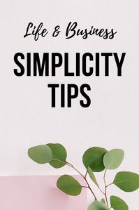 Simplicity tips for life and business.  When you learn to simplify your life and business then you create more time and more energy for those things that are most important for you.   #Simplicity #Simplify