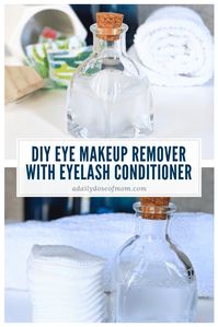 DIY Eye Makeup Remover with Eyelash Conditioner | A Daily Dose of Mom