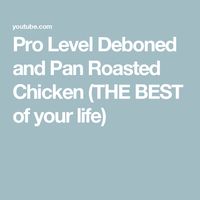 Pro Level Deboned and Pan Roasted Chicken (THE BEST of your life)