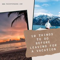 Are you planning a vacation? #GypsyNurseWriter Krishma Patel has put together 10 things to do before leaving for your vacation to make it go smoothly.