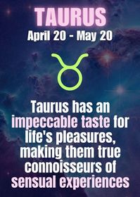 Fun Facts About Taurus Zodiac Sign: What Does Your Star Sign Say About You? Taurus is an earth sign, and its symbol is the bull. People born between April 20th and May 20th are considered Taureans. As one of the most reliable signs in the zodiac, Taurus strives to maintain balance, harmony and stability in all aspects of life. People with a Taurus star sign are known for their loyalty