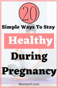 Now that you're pregnant, taking care of yourself has never been more important. Here are 20 simple ways to stay healthy throughout the nine months before your baby arrives.