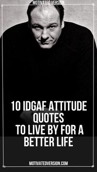 10 IDGAF Attitude Quotes To Live By For a Better Life