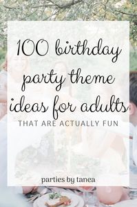 A mega-compiled list of adult birthday party ideas with all the coolest theme ideas you could ever want. Ready to throw the best adult birthday party ever?!