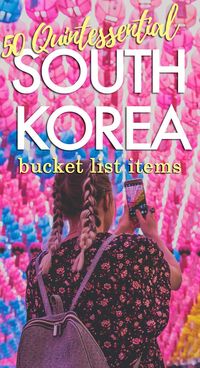 50 Quintessential South Korea Bucket List Items - Check out our favorites from our five years of living there!