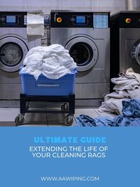 Ultimate Guide to Extending the Life of Your Cleaning Rags