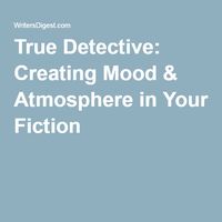 True Detective: Creating Mood & Atmosphere in Your Fiction