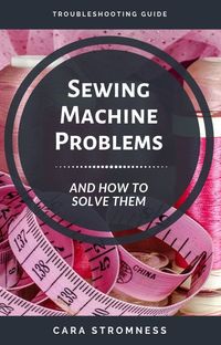 Sewing Machine Problems and How to Solve Them: A Troubleshooting Guide PDF