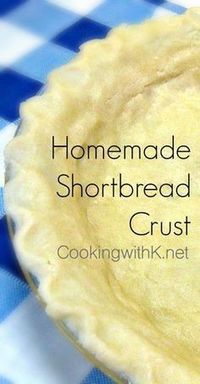 Cooking with K - Southern Kitchen Happenings: Easy Homemade Buttery Shortbread Crust