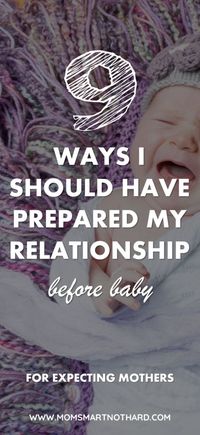 Having a baby will change your life and newborns are not easy, that's why it is so important to prepare your relationship for baby. This article covers nine things you can do before baby arrives to make sure that you and your husband are ready for the new addition. via @momsmartnothard