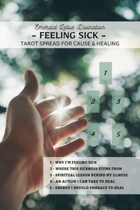 Moments before a fall or a sore throat can speak volumes as to why it happened. It isn't always clear at the time but if you set the intention that you will figure out the spiritual meaning behind and illness or injury - it will become clear in divine time.   Finding out the spiritual meaning and being able to heal from a spiritual & emotional place will help heal the physical. This tarot spread was designed to help you uncover the meaning behind feeling ill & how you can go forward with healing.  Please always seek proper medical advice if something is off!  There is nothing wrong with using modern medicine to heal along with spiritual. We are blessed to have both available to us at this time of incarnation on Earth so do not avoid one or the other!