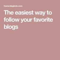 The easiest way to follow your favorite blogs