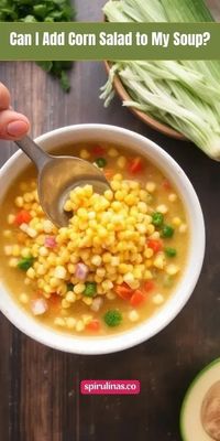 Can I Add Corn Salad to My Soup