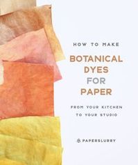 Tutorial - how to make natural dyes for paper, at home in your kitchen