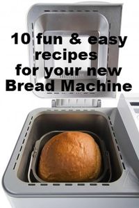 Fun recipes for your bread machine.