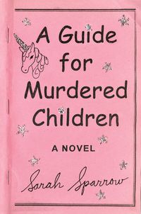 A Guide for Murdered Children by Sarah Sparrow: 9780399574542 | PenguinRandomHouse.com: Books