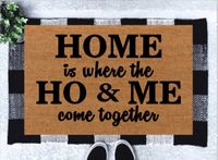 "Home Is Where the Ho & Me Come Together Doormat | Funny Doormat | Housewarming Gift | Welcome Mat | Gag Gift | Porch Decor | Doormat  Our doormats make wonderful gifts for Housewarming, Closing Gifts, Weddings, Birthdays, Valentine or \"just because\". Our mats are made of 100% natural coir material with PVC slip resistant rubber backing. Natural surface provides durability and traction to wipe your shoes. Suitable for indoor and outdoor use. All of our designs are hand-painted made with love j