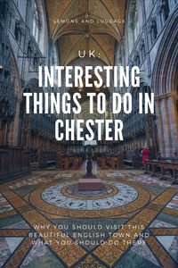 UK: Interesting Things to Do in Chester | Lemons and Luggage