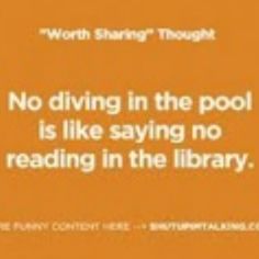 an orange background with the words no diving in the pool is like saying no reading in the library