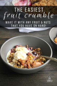 a bowl of fruit crumbles with ice cream on top and the words, the easiest fruit crumble make it with any fruit & nuts that you have on hand