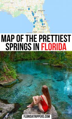 a woman sitting on top of a rock in front of a river with text overlay that reads map of the prettiest springs in florida